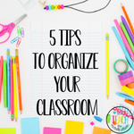 5 Tips For Organizing a Classroom