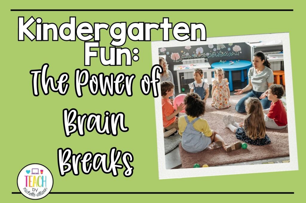 A green background with a picture of students and a teacher sitting in a circle doing kindergarten brain break activities. The text reads "Kindergarten Fun: The Power of Brain Breaks".