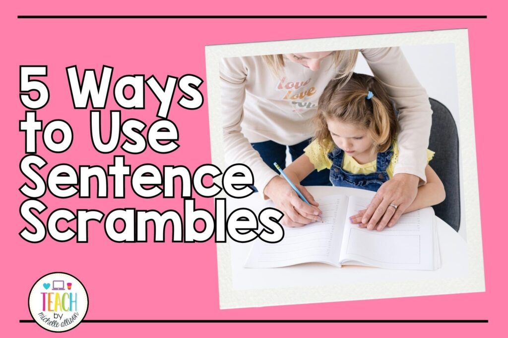 A pink background with the words reading "5 Ways to Use Sentence Scrambles". There is also a picture showing a teacher helping a student with the phonics activities.