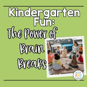 A green background with a picture of students and a teacher sitting in a circle doing kindergarten brain break activities. The text reads "Kindergarten Fun: The Power of Brain Breaks".