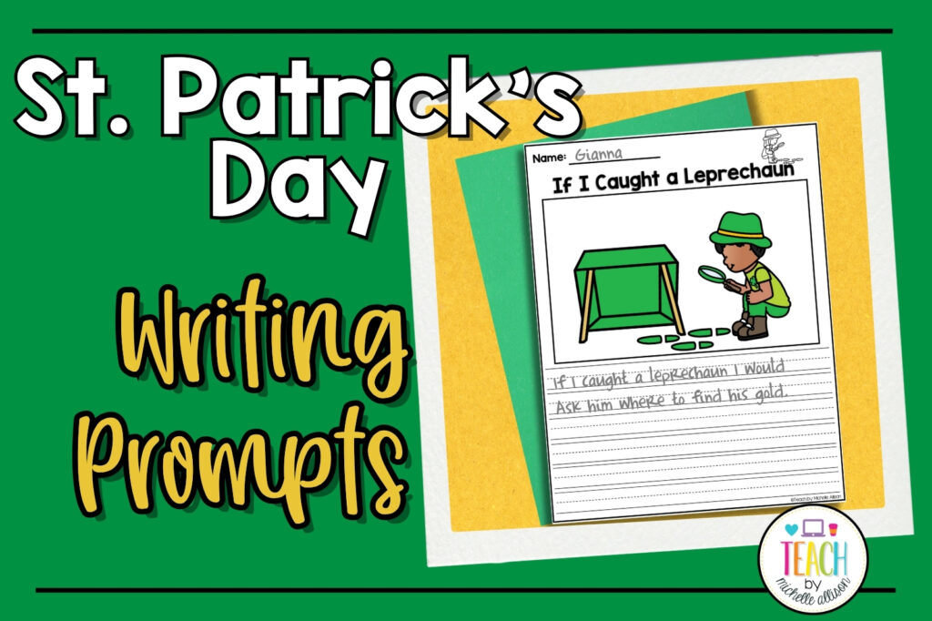 blog post image for St. Patrick's day activities. The image is on a green background. The words read St. Patrick's Day Writing Prompts. There is an image of student writing for How to Catch a Leprechaun.